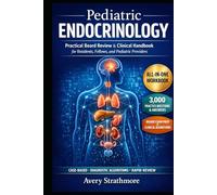 Pediatric Endocrinology: Practical Board Review & Clinical Handbook for Residents, Fellows, and Pediatric Providers: Case-Based Algorithms for Growth ... - Rapid Exam Prep and Confident Clinical Dec