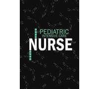 Pediatric Intensive Care Nurse: Lined Journal For Peds ICU Np, RN Nursing Student Notebooks Blank Diary Gift