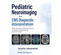 Pediatric Neuroimaging and CNS Diagnostic Interpretation: Pattern Recognition, Differential Diagnosis, and Evidence-Based Reporting for Clinical Practice