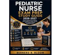 Pediatric Nurse Exam Prep Study Guide 2026-2027: Family-Centered Care Mastery, and Excellence in Acute, Chronic, and Complex Pediatric Nursing Practice