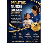 Pediatric Nurse Interview Questions (USA Edition): 700 Real Questions & Answers, Clinical Scenarios & Mock Interview Workbook - For New Grad & ... (Nursing Interview & Clinical Mastery Series)