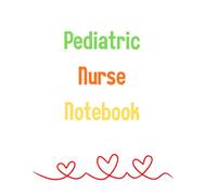 Pediatric Nurse Notebook: Cute Lined Journal for Pediatric Nurses | 120 Pages | Perfect Gift for Pediatric RNs & Nursing Students