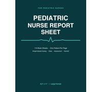 Pediatric Nurse Report Sheet Notebook: 110 Single-Patient Brain Sheets for Peds Nurses - Weight-Based Dosing, Vitals, Head-to-Toe Assessment & Handoff Log | 8.5 x 11