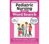Pediatric Nursing Word Search Puzzle Book: Puzzles for Pediatric Nurses, Students, and Child Healthcare Professionals: 50+ Word Search Puzzles (Healthcare Word Search Puzzle Book Series)