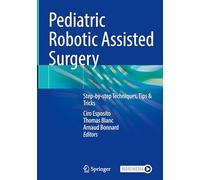 Pediatric Robotic Assisted Surgery: Step-by-step Techniques, Tips & Tricks