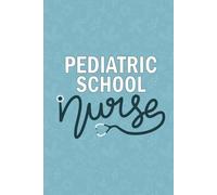 Pediatric School Nurse: Blank Lined Journal For Pediatric School Nurse| Future Pediatric School Nurse Practitioner Daily Notebook Gift| Registered Nursing Student Diary| 6x9 Inch Nurse Journal