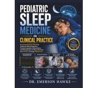 Pediatric Sleep Medicine in Clinical Practice: A Comprehensive Guide to Evidence-Based Diagnosis, Polysomnography Interpretation, and Management of Sleep Disorders from Infancy Through Adolescence