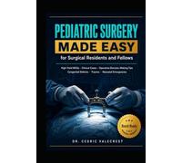 Pediatric Surgery Made Easy for Surgical Residents and Fellows: High-Yield MCQs, Clinical Cases, and Operative Decision-Making Tips to Pass Your ... Defects, Trauma, and Neonatal Emergencies