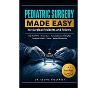 Pediatric Surgery Made Easy for Surgical Residents and Fellows: High-Yield MCQs, Clinical Cases, and Operative Decision-Making Tips to Pass Your ... Defects, Trauma, and Neonatal Emergencies