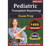 Pediatric Transplant Hepatology Exam Prep: 1400 Realistic Practice Questions and Detailed Explanation for Preparation