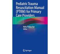 Pediatric Trauma Resuscitation Manual (PTRM) for Primary Care Providers