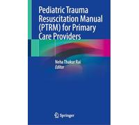 Pediatric Trauma Resuscitation Manual (PTRM) for Primary Care Providers