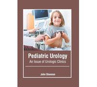 Pediatric Urology: An Issue of Urologic Clinics