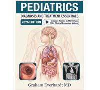 PEDIATRICS DIAGNOSIS AND TREATMENT ESSENTIALS: A Clinical Guide to Common Childhood Conditions, Dosing, and Evidence-Based Management