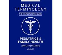 Pediatrics & Family Health Medical Terminology Guide (English & Spanish): The Complete Series Guide | Volume 5