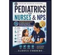 PEDIATRICS FOR NURSES & NPS: The Bedside Clinical Assistant for Confident Assessment, Safe Medication Dosing, and Fast Decision-Making in Pediatric Care