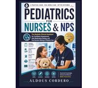 PEDIATRICS FOR NURSES & NPS: The Bedside Clinical Assistant for Confident Assessment, Safe Medication Dosing, and Fast Decision-Making in Pediatric Care