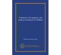 Pediatrics, the hygienic and medical treatment of children (v.2)