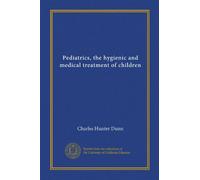 Pediatrics, the hygienic and medical treatment of children (v.3)