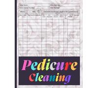 Pedicure Cleaning Log Book: Designed for Pedicure Experts, Keep Track of Your Pedicure Supplies with Confidence, Pedicure Essentials for Every ... Pedicure Sandals for the Finishing Touch