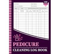 Pedicure Cleaning Log Book: Record Tool Disinfection, Chair Maintenance, Daily & Weekly Sanitation, Technician Signatures, and Salon Hygiene Procedures