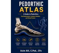 Pedorthic Atlas: A Guide to Pedorthics - Foot Biomechanics, Footwear, Orthotics, and Clinical Practice