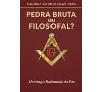 PEDRA BRUTA OU FILOSOFAL?: TEOLOGIA ESTUDOS MAÇÔNICOS
