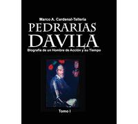 Pedrarias Davila: Biografia de un Hombre de Accion y su Tiempo. Tomo I: Volume 1 (Pedraria Davila. Un Hombre de Accion y su Tiempo)