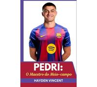 PEDRI: O MAESTRO DO CAMPO INTERIOR: A CONSTRUÇÃO DE UM GÊNIO DO FUTEBOL