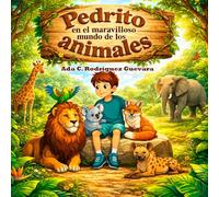 Pedrito en el Maravilloso Mundo de los Animales: Libro de Cuento Destinado a Niños.