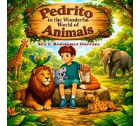 Pedrito in the Wonderful World of Animals: A Children's Storybook