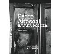 Pedro Abascal HAVANA DOSSIER: A Photographic Essay on the So-called 'Special Period'