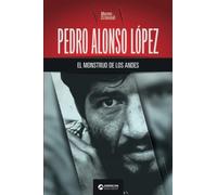 Pedro Alonso López, el monstruo de los Andes: 12 (Biblioteca: Mente Criminal)