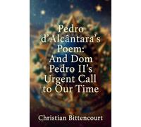 Pedro d'Alcântara's Poem: And Dom Pedro II's Urgent Call to Our Time: 2 (Brazil)