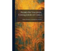 Pedro De Valdivia, Conqueror of Chile