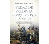 Pedro de Valdivia, conquistador de Chile (Biblioteca de Historia)