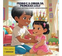 PEDRO E A COROA DA PRINCESA LULU: UMA HISTÓRIA SOBRE GENEROSIDADE (Valores)