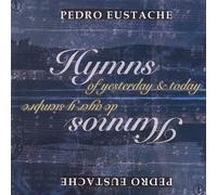 Pedro Eustache - Hymns of Yesterday & Today 1