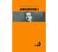 Pedro Henríquez Ureña ARCHIVOS I: Volume 1 (Archivos de Pedro Henríquez Ureña)