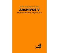 Pedro Henríquez Ureña Archivos V: Homenaje de Argentina (Archivos de Pedro Henríquez Ureña)