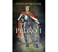 Pedro I: Un rey castigado por la Historia, cruel para unos, justiciero para otros