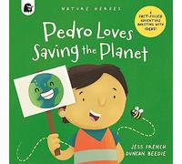 Pedro Loves Saving the Planet: A Fact-filled Adventure Bursting with Ideas! (3) (Nature Heroes)