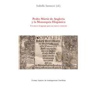 PEDRO MÁRTIR DE ANGLERÍA Y LA MONARQUÍA HISPÁNICA: Un nuevo lenguaje para un nuevo contexto: 12 (Serié Histórica)
