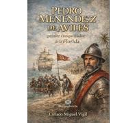 Pedro Menéndez de Avilés: Primer conquistador de la Florida