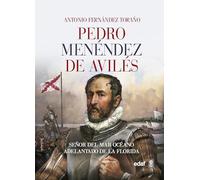 Pedro Menéndez De Avilés – Señor del océano, adelantado de la Florida – Edaf