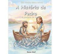 Pedro - O Discípulo de Jesus: História bíblica infantil sobre fé e transformação - leitura fácil para crianças