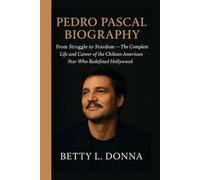 PEDRO PASCAL BIOGRAPHY: From Struggle to Stardom - The Complete Life and Career of the Chilean-American Star Who Redefined Hollywood