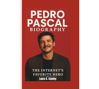 PEDRO PASCAL BIOGRAPHY: The Internet’s Favorite Hero