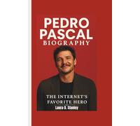 PEDRO PASCAL BIOGRAPHY: The Internet’s Favorite Hero