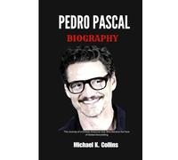 PEDRO PASCAL BIOGRAPHY: The Journey of a Chilean American Star Who Became the Face of Global Storytelling